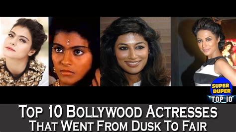 Top 10 Gorgeous Bollywood Actresses That Went From Dusk To Fairshocking Youtube