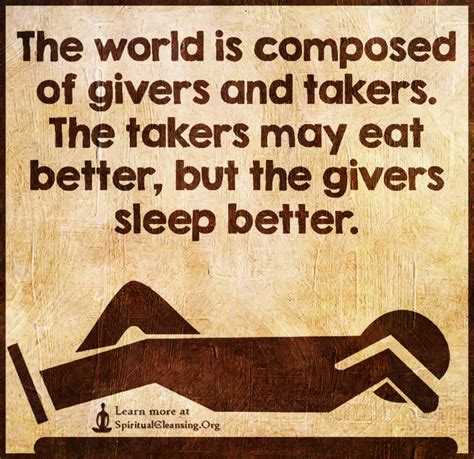 Browse top 2 famous quotes and sayings about givers and takers by most favorite authors. The world is composed of givers and takers. The takers may eat better, but the givers sleep ...
