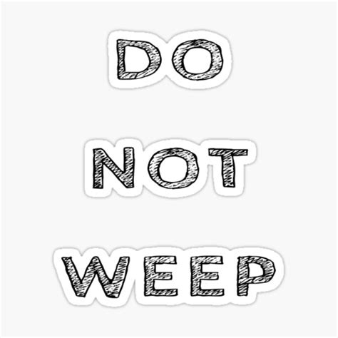 Do Not Weep Do Not Crying Sticker For Sale By Psyco M Redbubble