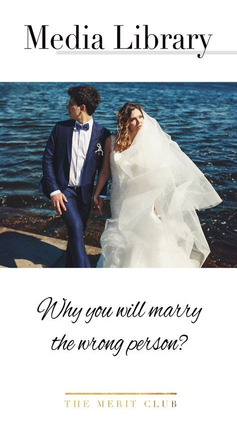 Why You Will Marry The Wrong Person With Images Marrying The Wrong