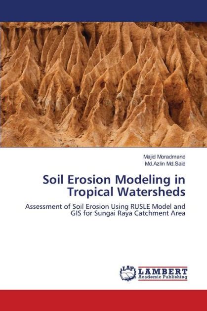 Soil Erosion Modeling In Tropical Watersheds By Majid Moradmand Md
