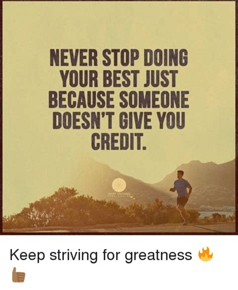 Never Stop Doing Your Best Just Because Someone Doesnt Give You Credit