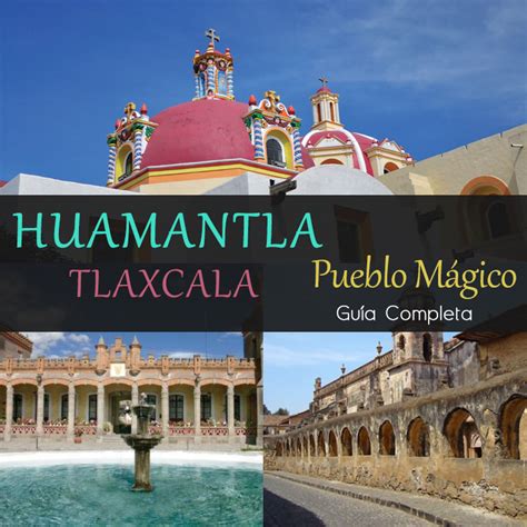 Huamantla Tlaxcala Pueblo M Gico Gu A Definitiva Tips Para Tu Viaje
