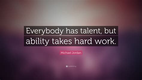 Michael Jordan Quote Everybody Has Talent But Ability Takes Hard Work