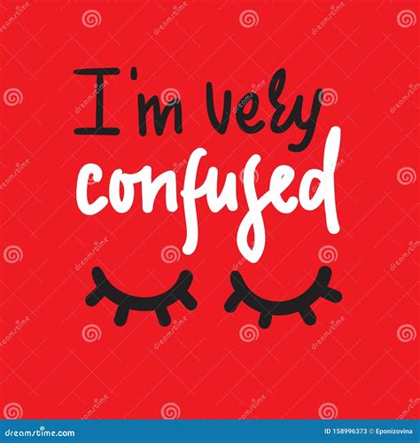 I Am Very Confused Inspire Motivational Quote Stock Illustration
