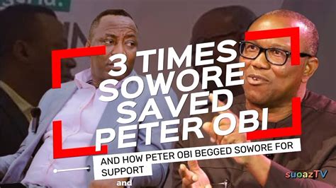 3 Times Sowore Saved Peter Obihow Peter Obi Begged Sowore For Support