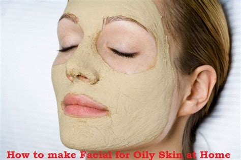 best tips on how to do facials for your oily skin stylish walks