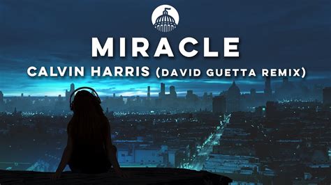 Calvin Harris Ellie Goulding Miracle David Guetta Remix Youtube