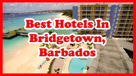 5 best hotels in bridgetown barbados us love is vacation youtube