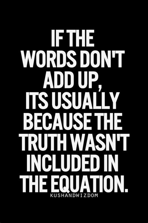 If The Words Dont Add Up Its Usually Because The Truth Wasnt Included In The Equation Lifehack