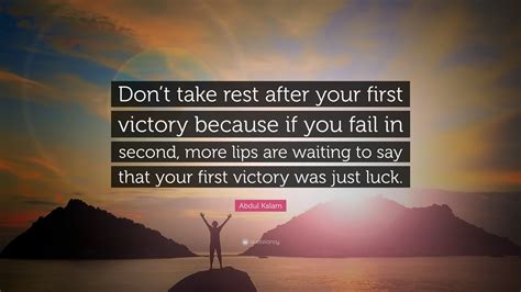 Abdul Kalam Quote Dont Take Rest After Your First Victory Because If