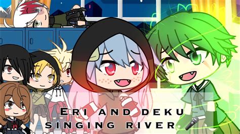 Eri And Deku Singing River Bnha Gacha Youtube