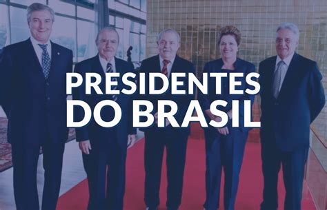 Você Sabe Quem Foram Os Presidentes Do Brasil Ao Longo De Mais De 120