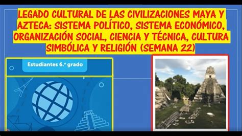 Legado Cultural De Las Civilizaciones Maya Y Azteca Sistema Politico Sistema Econ Mico Semana