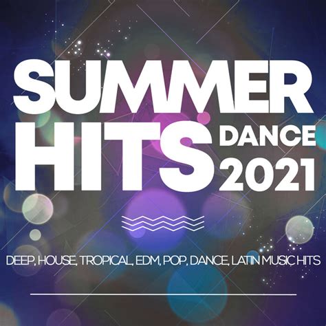 Various Summer Hits Dance 2021 Deep House Tropical Edm Pop Dance Latin Music Hits At