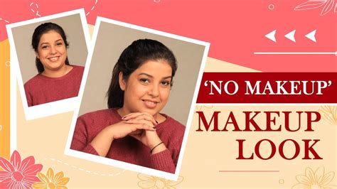 No Makeup Look Easy Step By Step Makeup Tutorial Quick And Easy