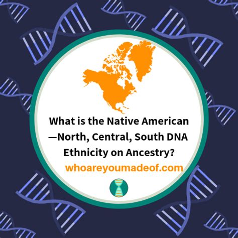 what is the native american—north central south dna ethnicity on ancestry who are you made of