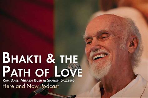 ram dass here and now ep 212 bhakti and the path of love with mirabai bush and sharon salzberg