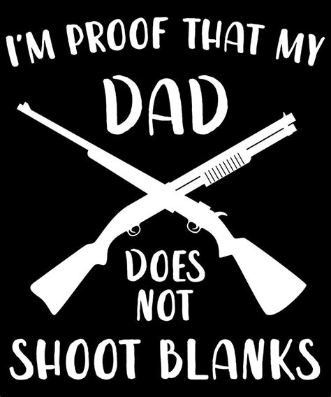 I Am Proof That My Dad Does Not Shoot Blanks Digital Art By Jane Keeper