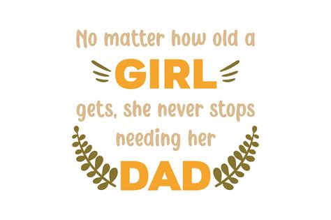 No Matter How Old A Girl Gets She Never Stops Needing Her Dad Svg Cut