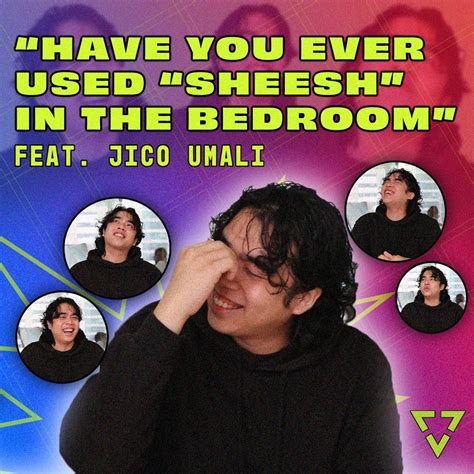 Have You Ever Used Sheeesh In The Bedroom Feat Jico Umali Pvblic Opinion Tmi Bedroom