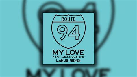 Route 94 My Love Feat Jess Glynne Lakus Remix Youtube