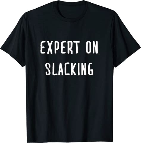 Expert On Slacking T Shirt Clothing Shoes And Jewelry