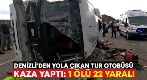 Denizliden yola çıkan tur otobüsü kaza yaptı 1 ölü 22 yaralı Deda Haber