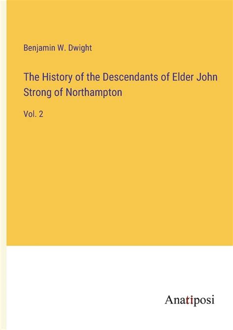 The History Of The Descendants Of Elder John Strong Of Northampton Vol 2 By Benjamin W Dwight