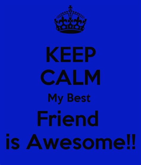 Keep Calm My Best Friend Is Awesome Keep Calm And Carry On Image
