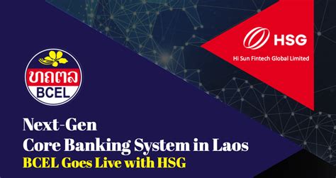 Bcel Goes Live With Hsg To Offer Next Generation Core Banking System In