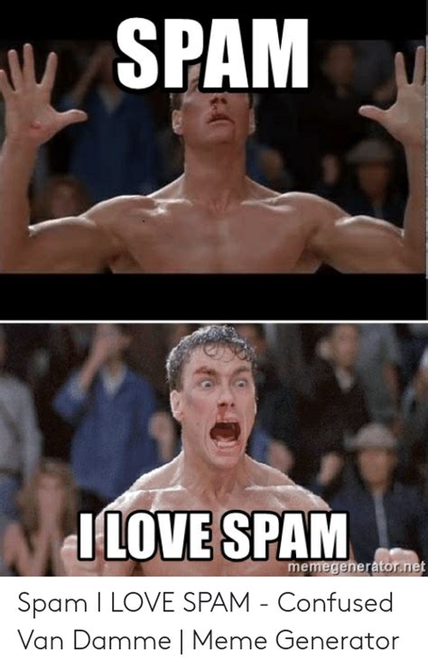 Spam Milove Spam Memegeneratornet Spam I Love Spam Confused Van Damme Meme Generator