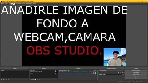 Obs Studio Como A Adir Imagen Al Fondo De La Webcam C Mara Youtube