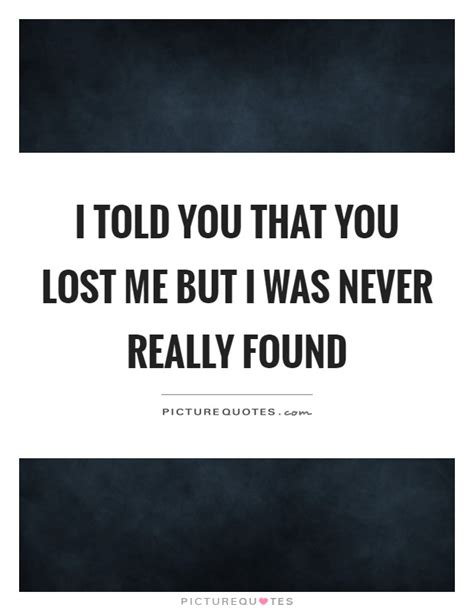 Lost Me Quotes Lost Me Sayings Lost Me Picture Quotes
