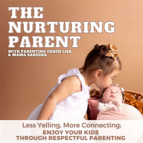 The Nurturing Parent Parenting Gentle Parenting Respectful Parenting