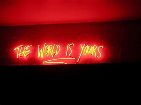 The World Is Yours In 2020 Neon Signs Neon Words Neon Quotes