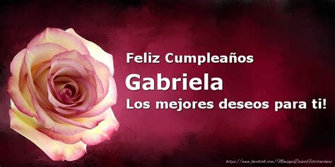 Feliz Cumpleaños Gabriela Los Mejores Deseos Para Ti 🌹 Rosas