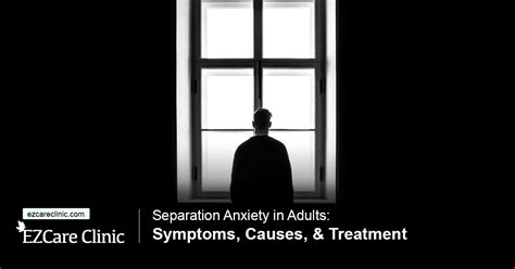 separation anxiety in adults symptoms causes and treatment