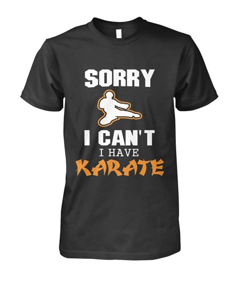 Sorry I Can’t I Have Karate Funny T Shirt For Men Women T Shirt Shirts Mens Tshirts