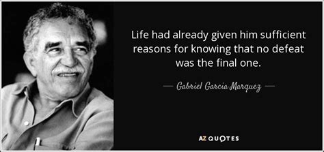 Gabriel Garcia Marquez Quote Life Had Already Given Him Sufficient
