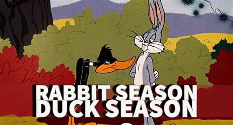 Rabbit Season Duck Season Rabbit Season Duck Season