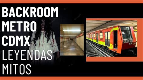 Mitos Leyendas Backroom Misterios Del Metro De La Ciudad De M Xico