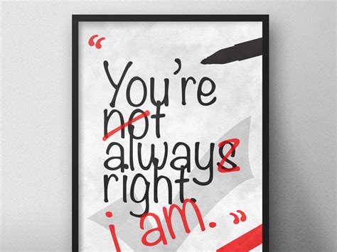 Youre Not Always Right Typographical Poster By Karl Bembridge On