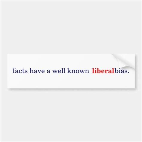 facts have a well known liberal bias bumper sticker zazzle