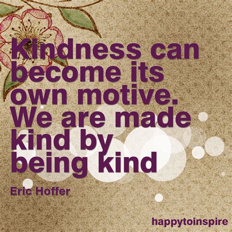 Happy To Inspire Quote Of The Day We Are Made Kind By Being Kind