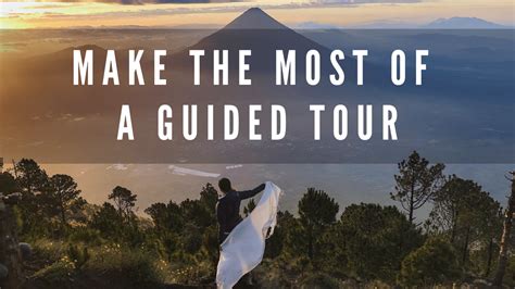 Tips Make The Most Of A Guided Tour Moderately Adventurous