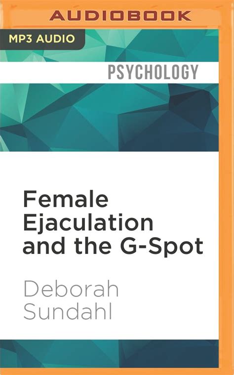 Female Ejaculation And The G Spot Deborah Sundahl Lucy Rivers Amazon Com Books