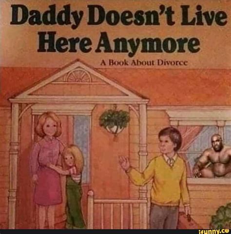 Daddy Doesn T Live Here Anymore A Book About Divorce IFunny