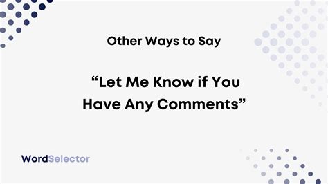 12 Other Ways To Say Let Me Know If You Have Any Comments Wordselector