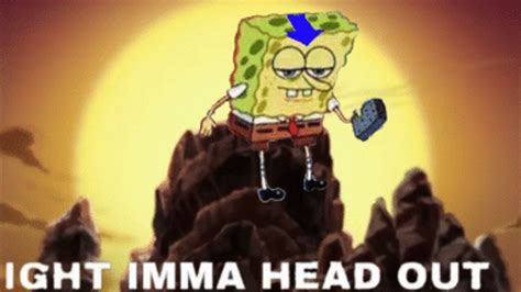 Spongebob Meme Imma Head Out Original Photos Idea